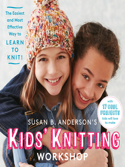 Title details for Susan B. Anderson's Kids' Knitting Workshop by Susan B. Anderson - Available